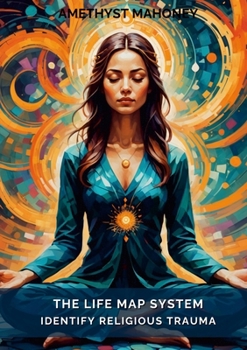 Paperback The Life Map System: Identify Religious Trauma Book