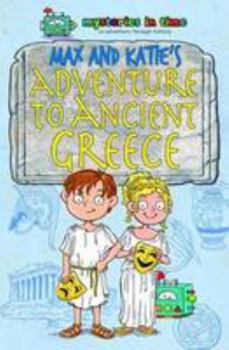 Paperback Max and Katie's Adventure to Ancient Greece (Mysteries in Time - An Adventure Through History) Book