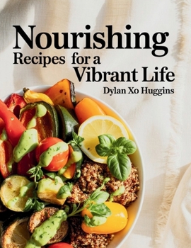 Paperback Nourishing Recipes for a Vibrant Life - Dylan XO Huggins Book