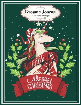 Merry Christmas Santa Unicorn: Dreams Journal 8.5x11 Inches 100 Pages Lovely Xmas Gift Idea for Unicorns and Santa Claus Lovers