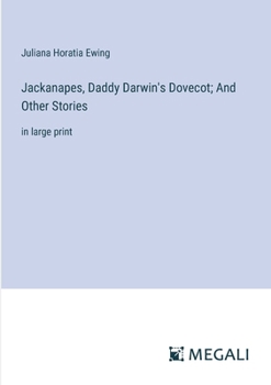 Paperback Jackanapes, Daddy Darwin's Dovecot; And Other Stories: in large print Book