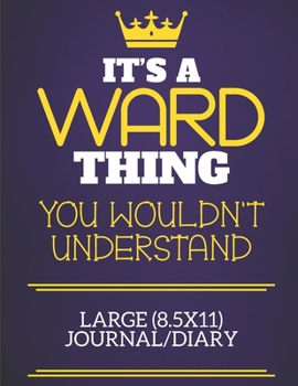 It's A Ward Thing You Wouldn't Understand Large (8.5x11) Journal/Diary: Show you care with our personalised family member books, a perfect way to show ... books are ideal for all the family to enjoy.