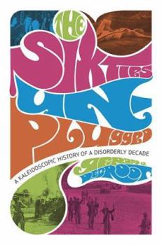 Hardcover The Sixties Unplugged: A Kaleidoscopic History of a Disorderly Decade Book