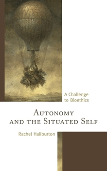 Hardcover Autonomy and the Situated Self: A Challenge to Bioethics Book