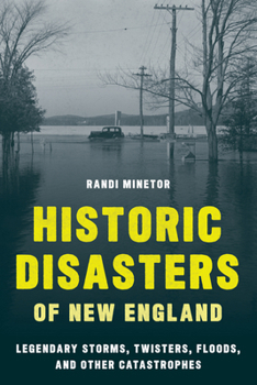 Paperback Historic Disasters of New England: Legendary Storms, Twisters, Floods, and Other Catastrophes Book