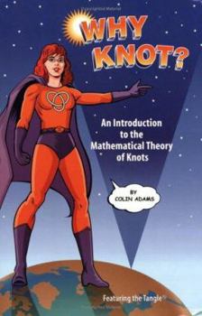 Paperback Why Knot?: An Introduction to the Mathematical Theory of Knots [With Tangle] Book