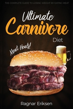 Paperback Ultimate Carnivore Diet: The Complete Guide to Losing Weight by Eating Meat [Large Print] Book