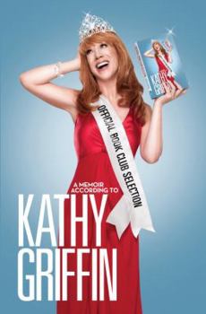 Hardcover Official Book Club Selection: A Memoir According to Kathy Griffin Book