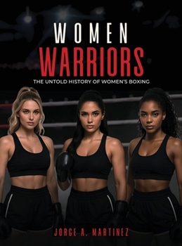 Women Warriors: The Untold History of Women's Boxing