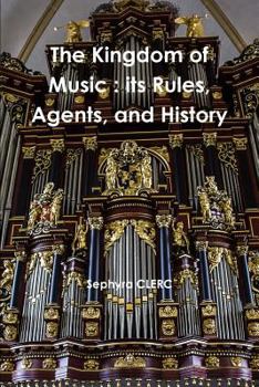 Paperback The Kingdom of Music: its Rules, Agents, and History Book