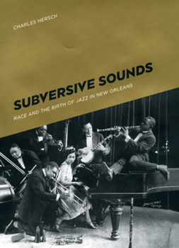 Hardcover Subversive Sounds: Race and the Birth of Jazz in New Orleans Book
