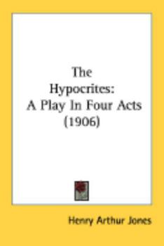 Paperback The Hypocrites: A Play In Four Acts (1906) Book