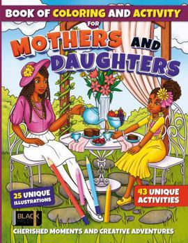 Paperback Mothers and Daughters Book of Coloring and Activity: Cherished Moments and Creative Adventures Book