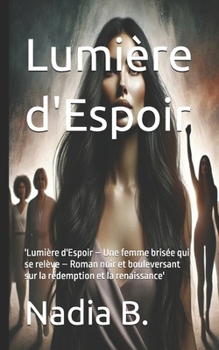 Lumière d'Espoir: 'Lumière d'Espoir – Une femme brisée qui se relève – Roman noir et bouleversant sur la rédemption et la renaissance' (French Edition)