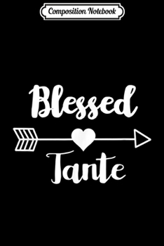 Composition Notebook: Blessed Tante - French Dutch Aunt Thanksgiving  Journal/Notebook Blank Lined Ruled 6x9 100 Pages