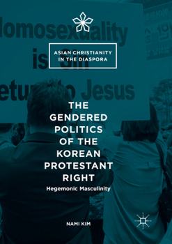 The Gendered Politics of the Korean Protestant Right: Hegemonic Masculinity