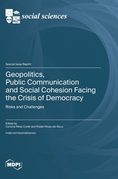 Hardcover Geopolitics, Public Communication and Social Cohesion Facing the Crisis of Democracy: Risks and Challenges Book