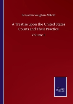 Paperback A Treatise upon the United States Courts and Their Practice: Volume II Book