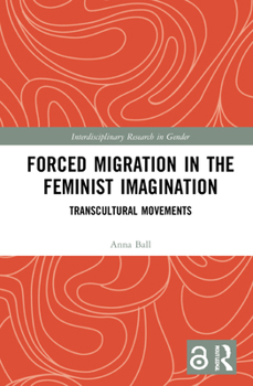 Hardcover Forced Migration in the Feminist Imagination: Transcultural Movements Book