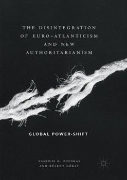 Paperback The Disintegration of Euro-Atlanticism and New Authoritarianism: Global Power-Shift Book