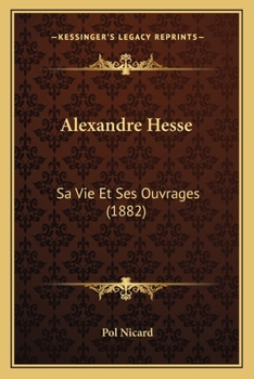 Paperback Alexandre Hesse: Sa Vie Et Ses Ouvrages (1882) [French] Book