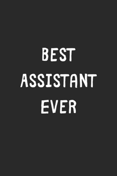 Paperback Best Assistant Ever: Lined Journal, 120 Pages, 6 x 9, Assistant Gift Idea, Black Matte Finish (Best Assistant Ever Journal) Book