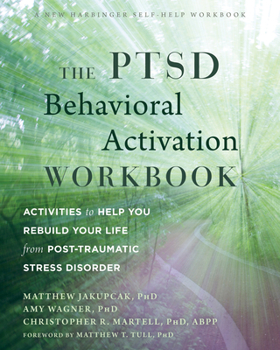 Paperback The Ptsd Behavioral Activation Workbook: Activities to Help You Rebuild Your Life from Post-Traumatic Stress Disorder Book