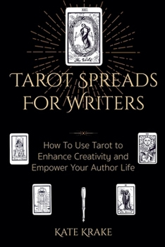 Tarot Spreads For Writers: How To Use Tarot to Enhance Creativity and Empower Your Author Life