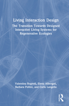Hardcover Living Interaction Design: The Transition Towards Designed Interactive Living Systems for Regenerative Ecologies Book