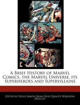 Paperback A Brief History of Marvel Comics, the Marvel Universe, Its Superheroes and Supervillains Book