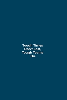 Tough Times  Don't Last,  Tough Teams  Do.: funny notebook and journal Wide Ruled 6x9 120 Pages.