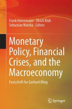 Hardcover Monetary Policy, Financial Crises, and the Macroeconomy: Festschrift for Gerhard Illing Book