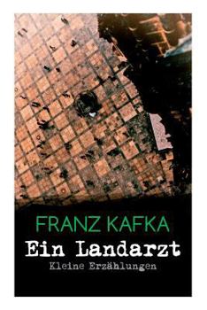 Ein Landarzt: Kleine Erzahlungen