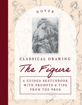 Paperback Classical Drawing: The Figure: A Guided Sketchbook with Prompts & Tips from the Pros Book