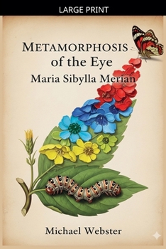 Paperback Metamorphosis of the Eye: Maria Sibylla Merian [Large Print] Book
