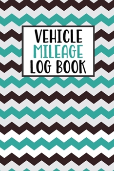 Paperback Vehicle Mileage Log Book: Mileage Log Book Tracker Daily Tracking Your Mileage, Odometer - 120 Pages - 6"x9" - Perfect Gift For Business Owners Book