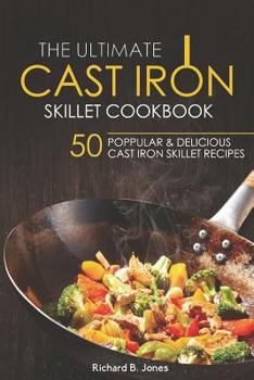 Paperback The Ultimate Cast Iron Skillet Cookbook: 50 Popular & Delicious Cast Iron Skillet Recipes Book