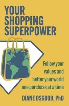 Paperback Your Shopping Superpower: Follow Your Values and Better Your World One Purchase at a Time Book