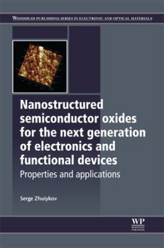 Hardcover Nanostructured Semiconductor Oxides for the Next Generation of Electronics and Functional Devices: Properties and Applications (Woodhead Publishing Series in Electronic and Optical Materials) Book