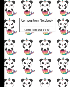 Composition Notebook College Ruled 120p 8" x 10": Cute Pandacorn Mermaids - Blank Ruled Panda Notebook Journal for Girls Boys Adults School Kids Teachers and Students.