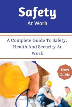 Paperback Safety At Work: Complete guide to safety, health and your security [Large Print] Book
