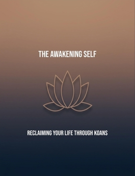 Paperback The Awakening Self: Reclaiming Your Life Through Koans Book
