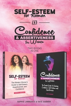 Paperback Self-Esteem for Women and Confidence & Assertiveness for Women: The Modern Womens Guide to Self-Esteem, Assertiveness, and Confidence Book