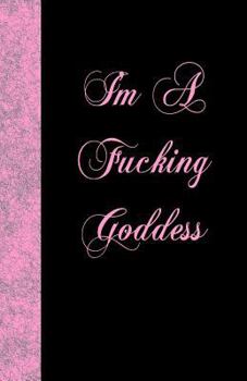 Paperback I'm A Fucking Goddess: Lined Journal, 108 pages Book