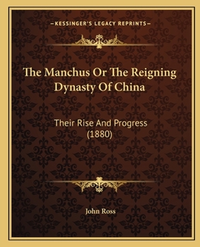 The Manchus, or The Reigning Dynasty of China; Their Rise and Progress