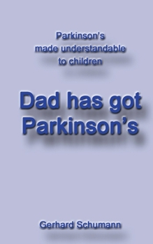 Paperback Dad has got Parkinson´s: Parkinson´s made understandable to children Book