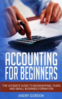 Paperback Accounting for Beginners: The Ultimate Guide to Bookkeeping, Taxes and Small Business Formation Book