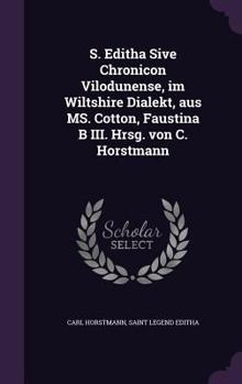 Hardcover S. Editha Sive Chronicon Vilodunense, im Wiltshire Dialekt, aus MS. Cotton, Faustina B III. Hrsg. von C. Horstmann Book