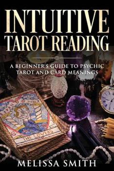 Paperback Intuitive Tarot Reading: A Beginner's Guide to Psychic Tarot and Card Meanings Book