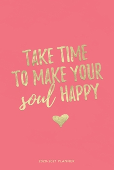 Paperback Take Time to Make Your Soul Happy 2020-2021 Planner: Weekly + Monthly View - Motivational Quote - 6x9 in - 2020 Calendar Organizer with Bonus Dotted G Book